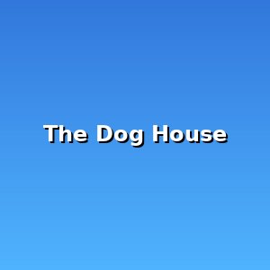 The Dog House